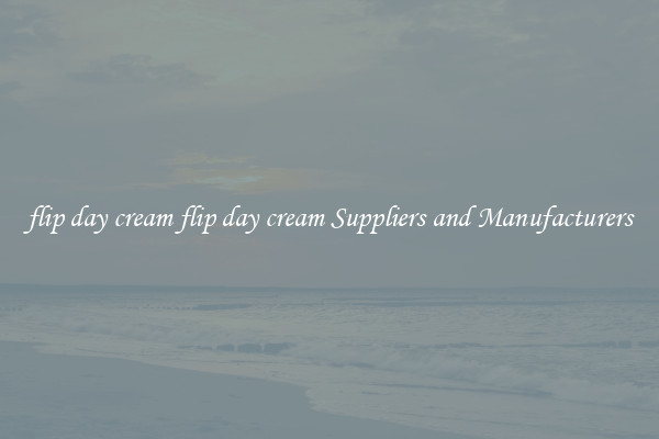 flip day cream flip day cream Suppliers and Manufacturers