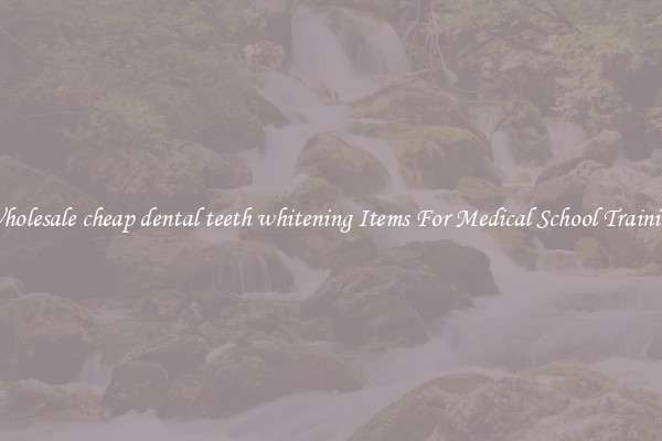 Wholesale cheap dental teeth whitening Items For Medical School Training