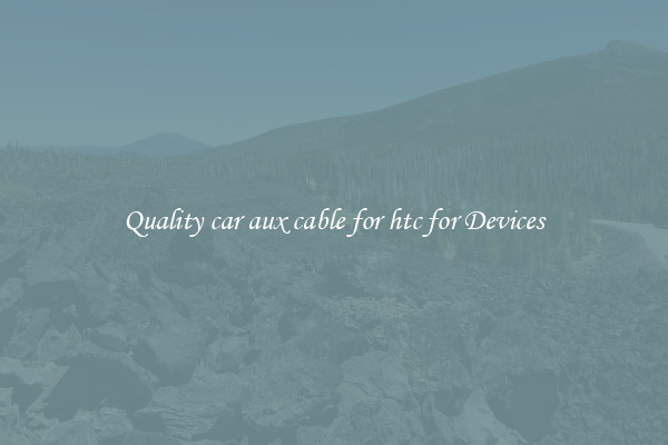 Quality car aux cable for htc for Devices