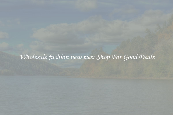 Wholesale fashion new ties: Shop For Good Deals