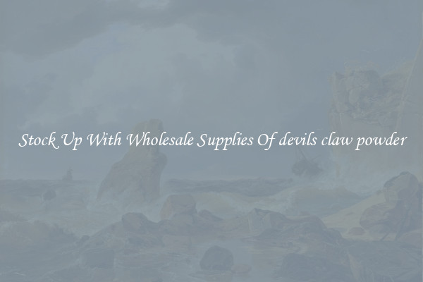 Stock Up With Wholesale Supplies Of devils claw powder