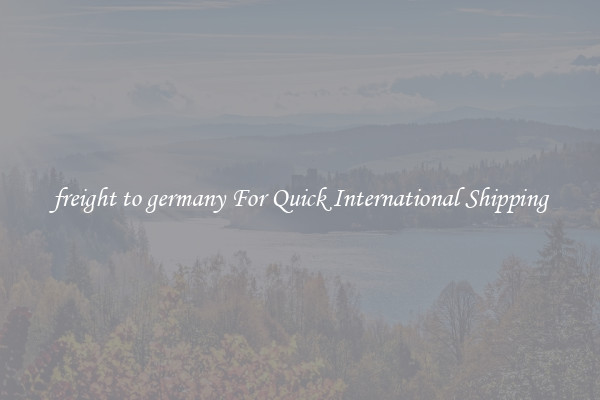 freight to germany For Quick International Shipping
