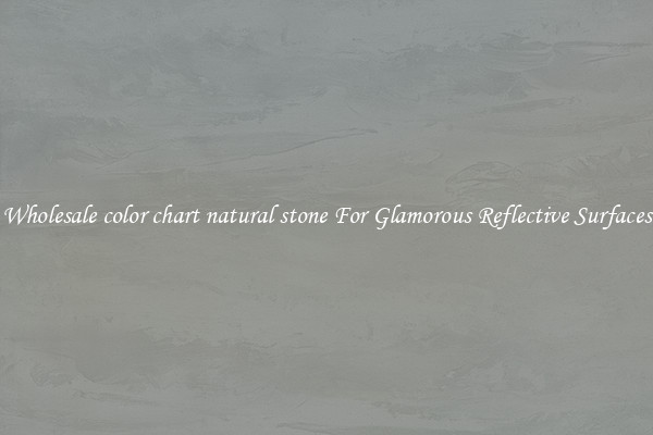 Wholesale color chart natural stone For Glamorous Reflective Surfaces